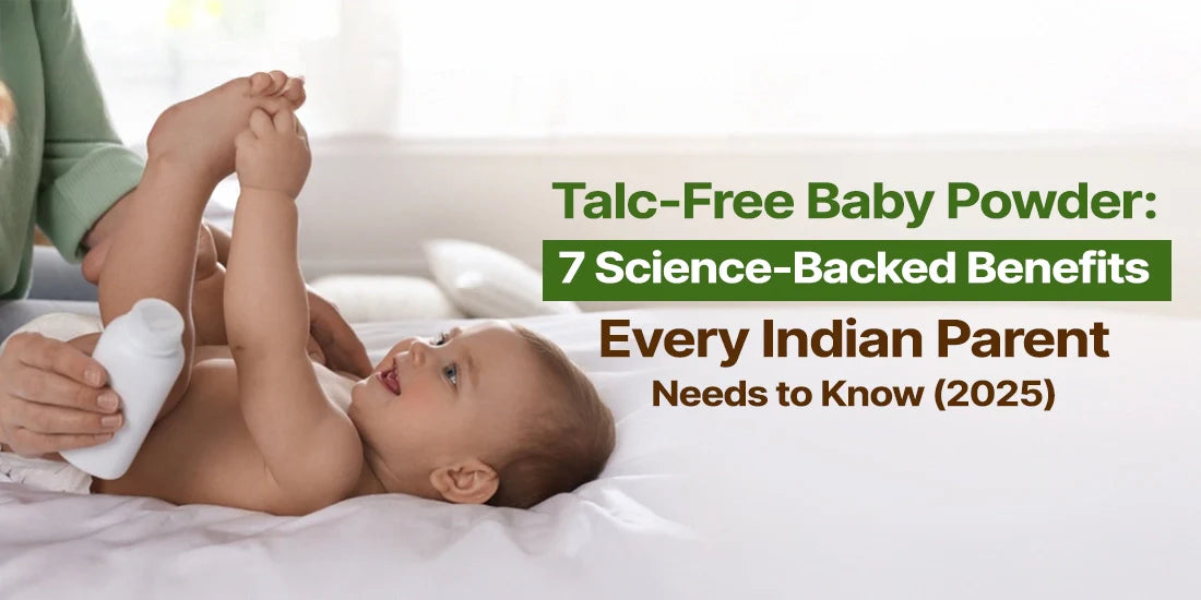 Talc-Free Baby Powder: 7 Science-Backed Benefits Every Indian Parent Needs to Know (2025)