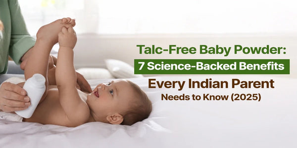 Talc-Free Baby Powder: 7 Science-Backed Benefits Every Indian Parent Needs to Know (2025)
