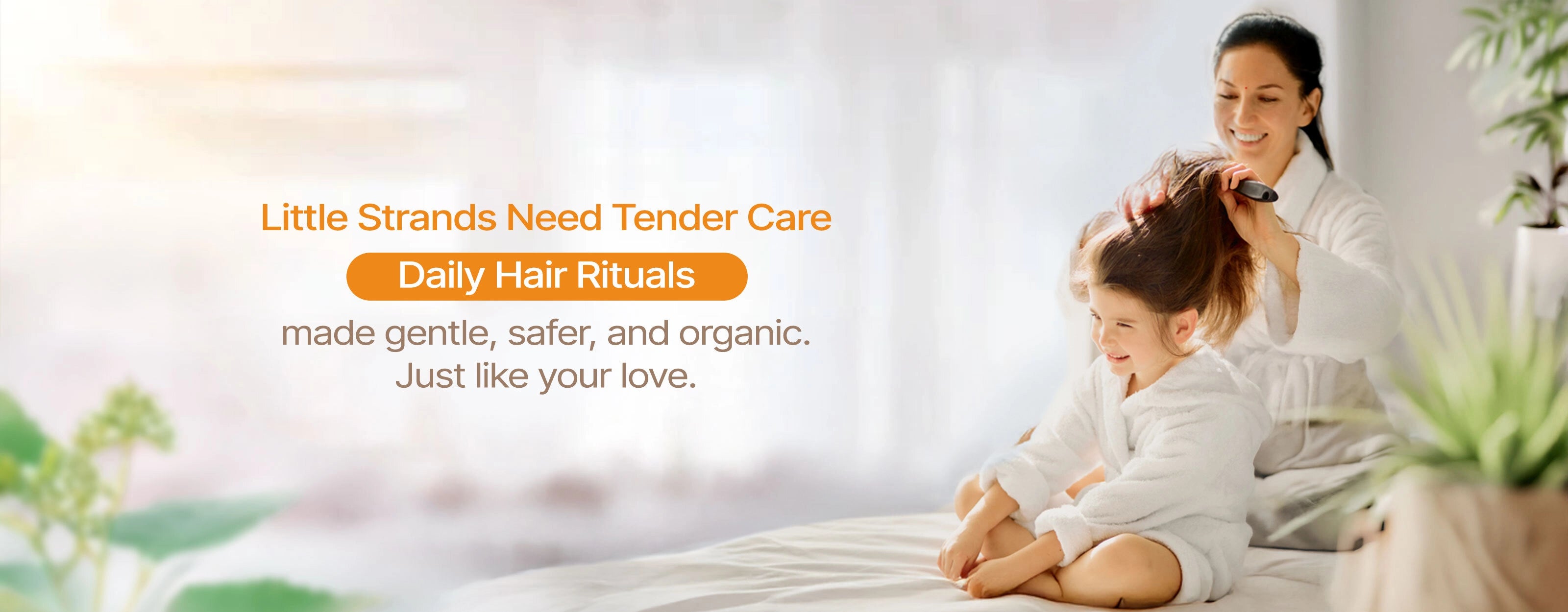 Little strands need tender care — daily hair rituals, made gentle, safer and organic